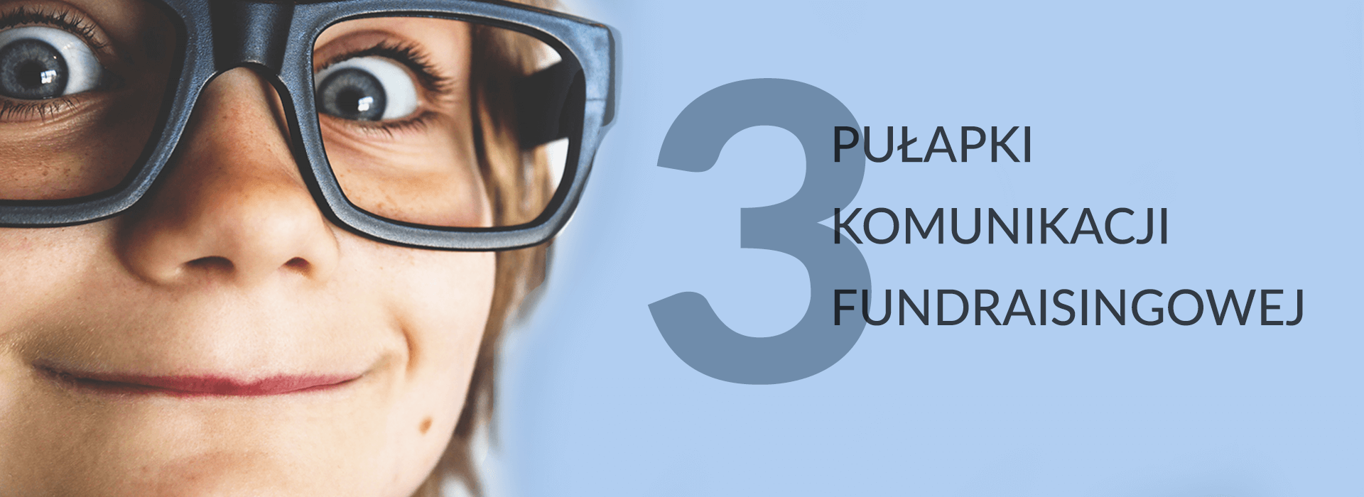 3 pułapki komunikacji fundraisingowej. Nie daj się złapać!